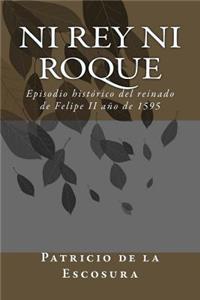 Ni Rey Ni Roque: Episodio histórico del reinado de Felipe II año de 1595 (4 libros en 1) (Spanish Edition)