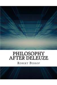 Philosophy After Deleuze