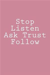 Stop Listen Ask Trust Follow