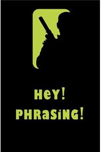 Hey! Phrasing!