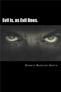 Evil Is, as Evil Does