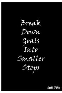 Break Down Goals Into Smaller Steps