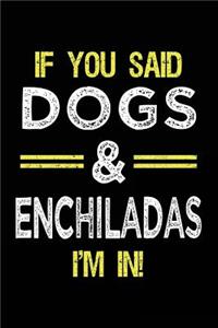 If You Said Dogs & Enchiladas I'm In