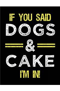 If You Said Dogs & Cake I'm In