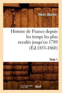 Histoire de France Depuis Les Temps Les Plus Reculés Jusqu'en 1789. Tome 1 (Éd.1855-1860)