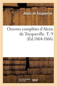 Oeuvres Complètes d'Alexis de Tocqueville. T. 9 (Éd.1864-1866)
