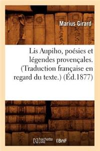 Lis Aupiho, Poésies Et Légendes Provençales. (Traduction Française En Regard Du Texte.) (Éd.1877)