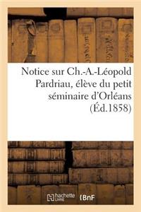 Notice Sur Ch.-A.-Léopold Pardriau, Élève Du Petit Séminaire d'Orléan