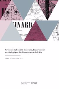 Revue de la Société Littéraire, Historique Et Archéologique Du Département de l'Ain