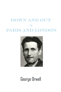 Down And Out In Paris And London by George Orwell