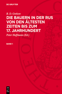 B. D. Grekow: Die Bauern in Der Rus Von Den Ältesten Zeiten Bis Zum 17. Jahrhundert. Band 1