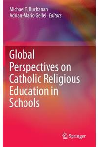 Global Perspectives on Catholic Religious Education in Schools