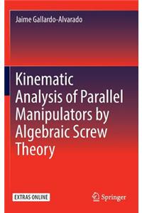 Kinematic Analysis of Parallel Manipulators by Algebraic Screw Theory