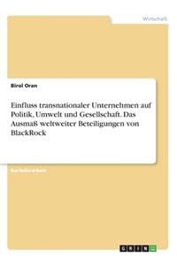 Einfluss transnationaler Unternehmen auf Politik, Umwelt und Gesellschaft. Das Ausmaß weltweiter Beteiligungen von BlackRock