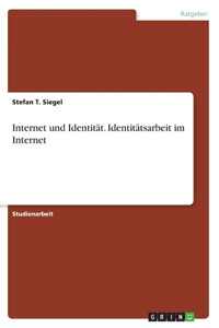 Internet und Identität. Identitätsarbeit im Internet