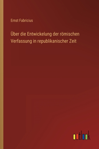 Über die Entwickelung der römischen Verfassung in republikanischer Zeit