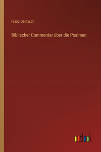 Biblischer Commentar über die Psalmen