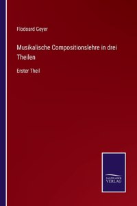 Musikalische Compositionslehre in drei Theilen