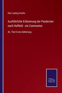 Ausführliche Erläuterung der Pandecten nach Hellfeld - ein Commentar: 46. Theil Erste Abtheilung