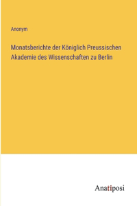 Monatsberichte der Königlich Preussischen Akademie des Wissenschaften zu Berlin