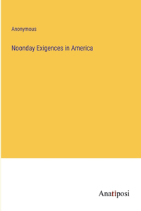 Noonday Exigences in America