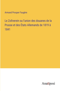 Zollverein ou l'union des douanes de la Prusse et des États Allemands de 1819 à 1841