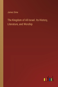 Kingdom of All-Israel. Its History, Literature, and Worship