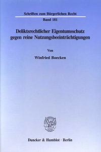 Deliktsrechtlicher Eigentumsschutz Gegen Reine Nutzungsbeeintrachtigungen
