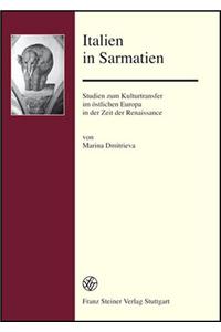 Italien in Sarmatien: Studien Zum Kulturtransfer Im Ostlichen Europa in Der Zeit Der Renaissance