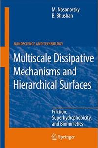 Multiscale Dissipative Mechanisms and Hierarchical Surfaces: Friction, Superhydrophobicity, and Biomimetics