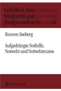 Aufgedraengte Nothilfe, Notwehr Und Notwehrexzess