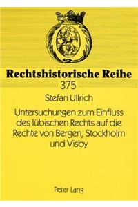 Untersuchungen Zum Einfluss Des Luebischen Rechts Auf Die Rechte Von Bergen, Stockholm Und Visby