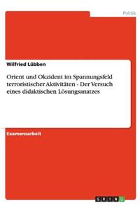 Orient und Okzident im Spannungsfeld terroristischer Aktivitäten - Der Versuch eines didaktischen Lösungsanatzes