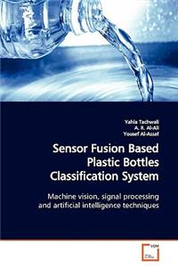 Sensor Fusion Based Plastic Bottles Classification System