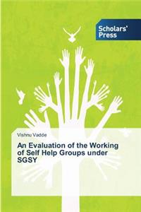 Evaluation of the Working of Self Help Groups under SGSY