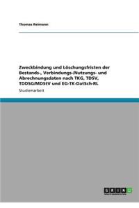 Zweckbindung und Löschungsfristen der Bestands-, Verbindungs-/Nutzungs- und Abrechnungsdaten nach TKG, TDSV, TDDSG/MDStV und EG-TK-DatSch-RL