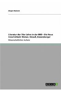 Literatur der 70er Jahre in der BRD - Die Neue Innerlichkeit: Walser, Strauß, Enzensberger