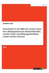 Entscheidet in der BRD der soziale Status bzw. Bildungsstand der Herkunftsfamilie, welche Schul- und Bildungsabschlüsse erzielt werden können?