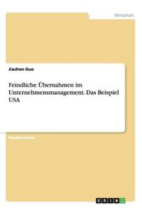 Feindliche Übernahmen im Unternehmensmanagement. Das Beispiel USA