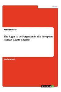 The Right to be Forgotten in the European Human Rights Regime