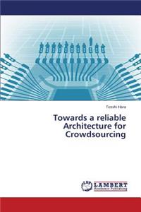 Towards a Reliable Architecture for Crowdsourcing