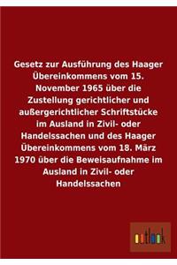 Gesetz zur Ausführung des Haager Übereinkommens vom 15. November 1965 über die Zustellung gerichtlicher und außergerichtlicher Schriftstücke im Ausland in Zivil- oder Handelssachen und des Haager Übereinkommens vom 18. März 1970 über die Beweisaufn