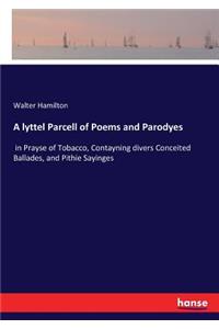 lyttel Parcell of Poems and Parodyes
