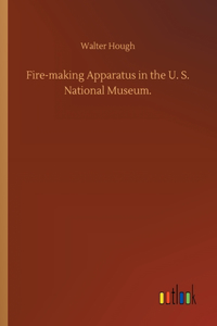 Fire-making Apparatus in the U. S. National Museum.