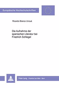 Die Aufnahme Der Spanischen Literatur Bei Friedrich Schlegel