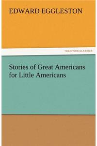 Stories of Great Americans for Little Americans