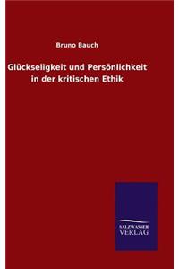 Glückseligkeit und Persönlichkeit in der kritischen Ethik