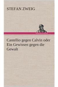 Castellio gegen Calvin oder Ein Gewissen gegen die Gewalt