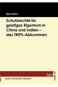 Schutzrechte für geistiges Eigentum in China und Indien - das TRIPS-Abkommen