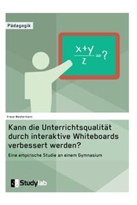 Kann die Unterrichtsqualität durch interaktive Whiteboards verbessert werden?